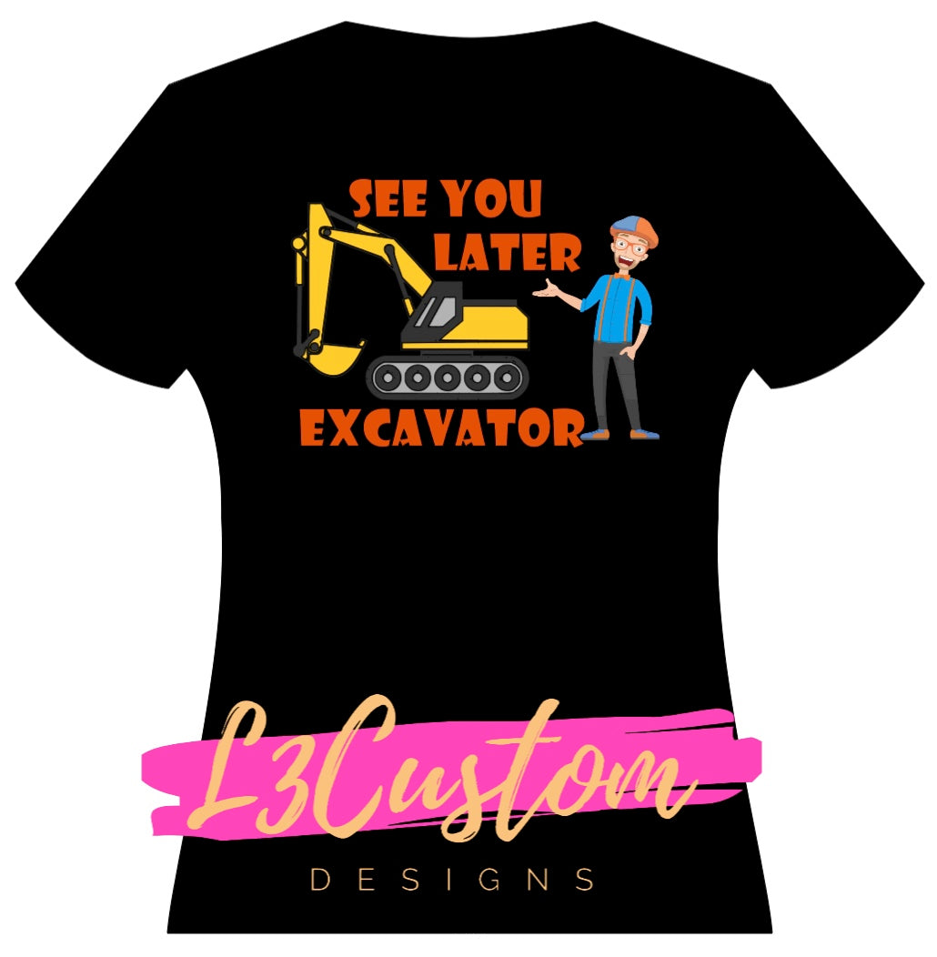 "See ya Later Excavator"