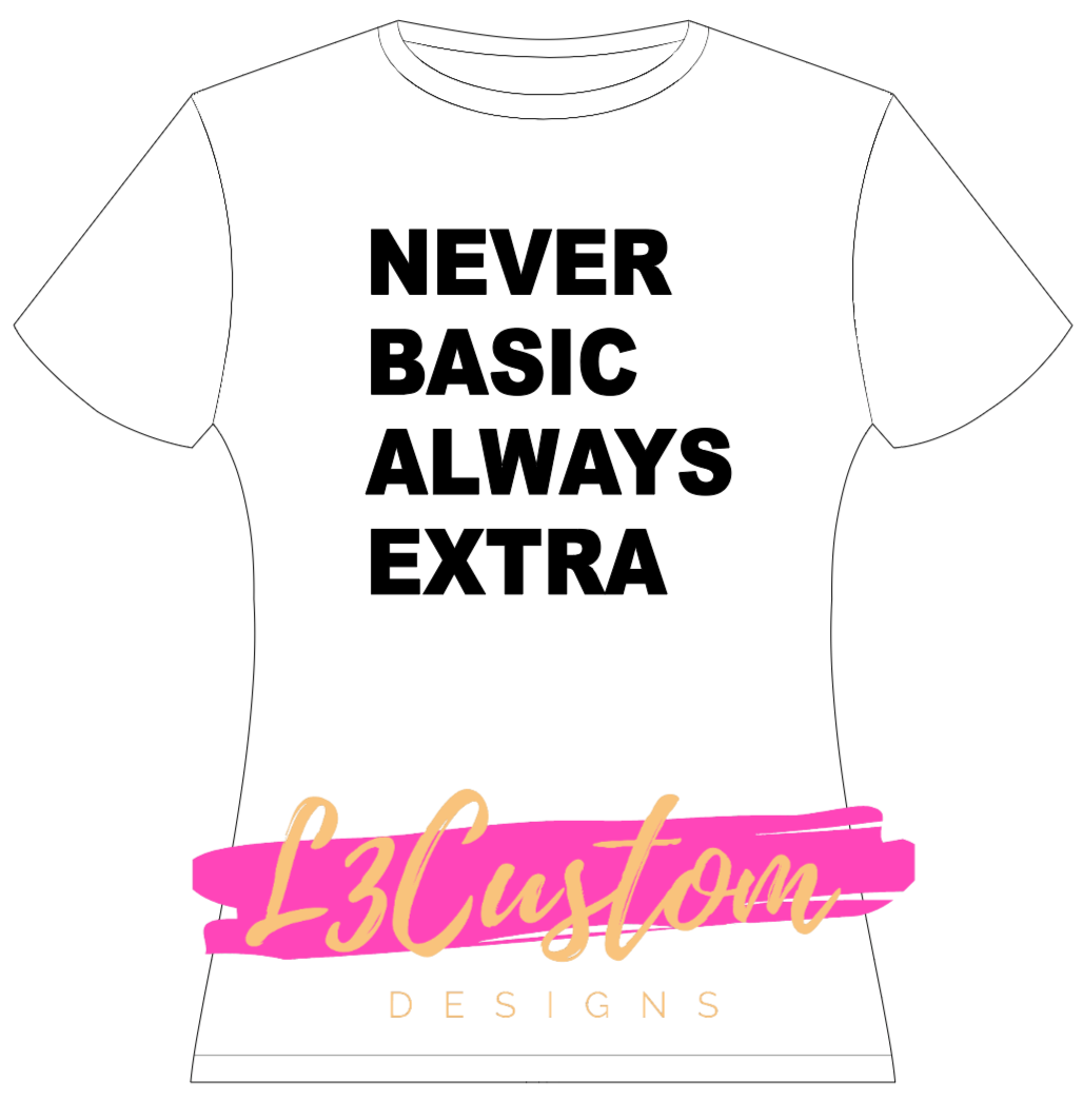 NEVER BASIC ALWAYS EXTRA